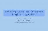 Writing Like an Educated English Speaker Kathryn Minnick Nov. 8, 2013 kathrynm@cashq.ac.cn.