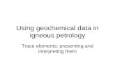 Using geochemical data in igneous petrology Trace elements: presenting and interpreting them.