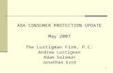 1 ABA CONSUMER PROTECTION UPDATE May 2007 The Lustigman Firm, P.C. Andrew Lustigman Adam Solomon Jonathan Ezor.