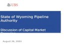State of Wyoming Pipeline Authority Discussion of Capital Market Financing August 26, 2003.