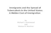 Immigrants and the Spread of Tuberculosis in the United States: A Hidden Cost of Immigration by, Michael J. Greenwood and Watson R. Warriner.