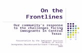 On the Frontlines Our community's response to the challenges facing immigrants in Central Texas Presentation by the Immigrant Services Network of Austin.