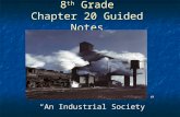 8 th Grade Chapter 20 Guided Notes “An Industrial Society”