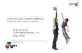 Internet cost transparency mending value chain incentives Bob Briscoe Chief Researcher, BT Sep 2009 This work is partly funded by Trilogy, a research project.