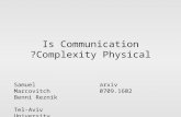 Is Communication Complexity Physical? Samuel Marcovitch Benni Reznik Tel-Aviv University arxiv 0709.1602.