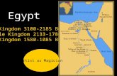 Egypt Old Kingdom 3100-2185 BC Middle Kingdom 2133-1786 BC New Kingdom 1580-1085 BC Artist as Magician.