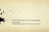 Immigration & Language History Americanization Past & Present.