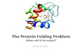 Dill et al, 2007 The Protein Folding Problem When will it be solved?