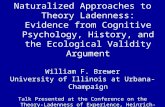 Naturalized Approaches to Theory Ladenness: Evidence from Cognitive Psychology, History, and the Ecological Validity Argument William F. Brewer University.