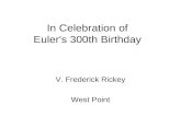 In Celebration of Euler's 300th Birthday V. Frederick Rickey West Point.