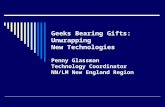 Geeks Bearing Gifts: Unwrapping New Technologies Penny Glassman Technology Coordinator NN/LM New England Region.