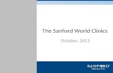 The Sanford World Clinics October, 2011. Brief History 116-year history with foundations in Sioux Falls, South Dakota and Fargo, North Dakota Sanford.