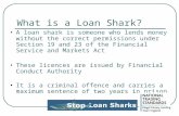 What is a Loan Shark? A loan shark is someone who lends money without the correct permissions under Section 19 and 23 of the Financial Service and Markets.