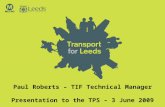 Paul Roberts – TIF Technical Manager Presentation to the TPS – 3 June 2009.