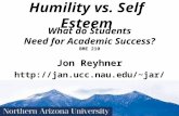 Humility vs. Self Esteem Jon Reyhner jar/ What do Students Need for Academic Success? BME 210.