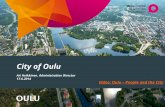 City of Oulu Ari Heikkinen, Administration Director 17.6.2014 Video: Oulu – People and the City.