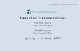 Investor Presentation Robert Buck Chief Executive Officer David Grace Chief Financial Officer Spring / Summer 2007 Financials for YTD Q2 ended March 2007.