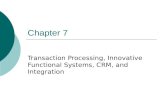 Chapter 7 Transaction Processing, Innovative Functional Systems, CRM, and Integration.