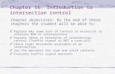 Chapter 16: Introduction to intersection control Explain why some sort of control is essential to allocate ROW at intersections Explain there is hierarchy.