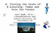 6. Stating the State of E-Learning: Today and Into the Future Curt Bonk, Ph.D., cjbonk@indiana.edu Indiana University and CourseShare.com .