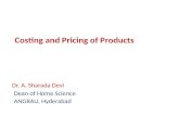 Costing and Pricing of Products Dr. A. Sharada Devi Dean of Home Science ANGRAU, Hyderabad.