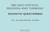 BBI 3420 CRITICAL READING AND THINKING SOCRATIC QUESTIONING DR. ZALINA MOHD. KASIM BBI3420 PJJ 2009/2010 Dr Zalina Mohd Kasim.