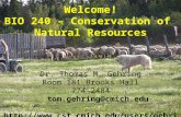 Dr. Thomas M. Gehring Room 181 Brooks Hall 774-2484 tom.gehring@cmich.edu  Welcome! BIO 240 – Conservation of Natural.