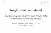 Tough choices ahead Illustrating the choices and trade-offs in the next spending review Kayte Lawton and Amna Silim September 2012.