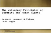 1 The Voluntary Principles on Security and Human Rights Lessons Learned & Future Challenges.
