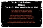 From The Inferno Dante Canto 3: The Vestibule of Hell I AM THE WAY INTO THE CITY OF WOE I AM THE WAY TO A FORSAKEN PEOPLE I AM THE WAY INTO ETERNAL SORROW.