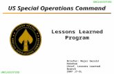 US Special Operations Command UNCLASSIFIED Briefer: Major Gerald Donohue Chief, Lessons Learned Branch SOKF J7-OL Lessons Learned Program.