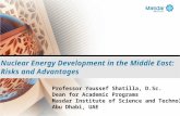 1 Nuclear Energy Development in the Middle East: Risks and Advantages Professor Youssef Shatilla, D.Sc. Dean for Academic Programs Masdar Institute of.