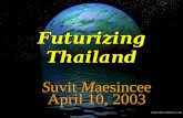 Futurizing Thailand Suvit Maesincee April 10, 2003.