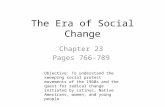 The Era of Social Change Chapter 23 Pages 766-789 Objective: To understand the sweeping social protest movements of the 1960s and the quest for radical.