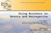 Sarajevo October 20 th, 2011 Doing Business in Bosnia and Herzegovina Iva Hamel Private Sector Development Specialist, Indicator Based Reform Advisory,