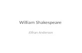 William Shakespeare :Ethan Anderson. William Shakespeare was born April 26 1564. There is some controversy over when Shakespeare was born.