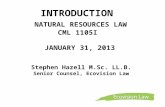 INTRODUCTION NATURAL RESOURCES LAW CML 1105I JANUARY 31, 2013 Stephen Hazell M.Sc. LL.B. Senior Counsel, Ecovision Law.