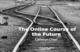 The Online Course of the Future Dr. Catheryn Cheal.