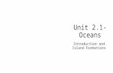 Unit 2.1- Oceans Introduction and Island Formations.