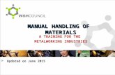 A TRAINING FOR THE METALWORKING INDUSTRIES MANUAL HANDLING OF MATERIALS  Updated on June 2015.
