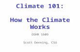 Climate 101: How the Climate Works OSHR 1609 Scott Denning, CSU.