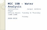 MSC 180 – Water Analysis Instructor:Jacqui Jenkins Degan Office Hours:Tuesday & Thursday1300-1500 Friday0800-0850.