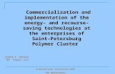 Commercialization and implementation of the energy- and recourse-saving technologies at the enterprises of Saint-Petersburg Polymer Cluster Alena V. Dynina.