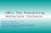 ABCs for Preventing Workplace Violence David Lighthall, Ph.D. Research Director The Relational Culture Institute Fresno, California.