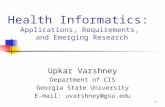 1 Health Informatics: Applications, Requirements, and Emerging Research Upkar Varshney Department of CIS Georgia State University E-mail: uvarshney@gsu.edu.