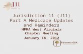 Jurisdiction 11 (J11) Part A Medicare Updates and Reminders HFMA West Virginia Chapter Meeting January 18, 2012.