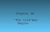 Chapter 36 “The Cold War Begins” The Cold War [1945-1991]: An Ideological Struggle Soviet & Eastern Bloc Nations [“Iron Curtain”] US & the Western Democracies.