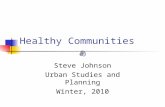 Healthy Communities Steve Johnson Urban Studies and Planning Winter, 2010.