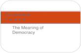 The Meaning of Democracy Government Chapter 4. I. History of Democracy The word “democracy” comes from two Greek words: Demos – the people Kratos – authority.