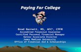 1 Paying For College Brad Barnett, MS, AFC ®, CPFM Accredited Financial Counselor Certified Personal Financial Manager Senior Associate Director James.